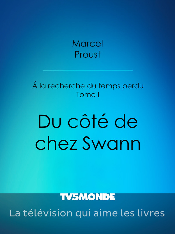 A la recherche du temps perdu - Tome I - Du côté de chez Swann