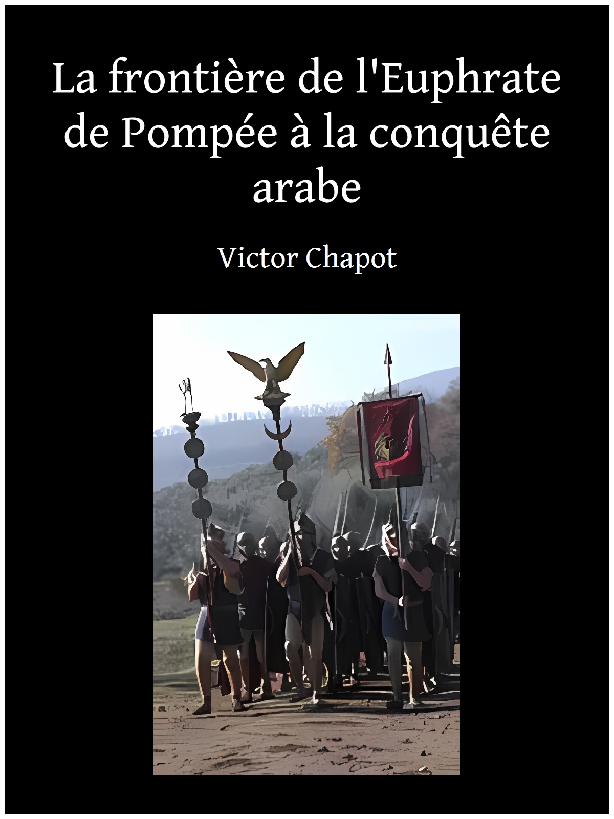 La frontière de l'Euphrate de Pompée à la conquête arabe