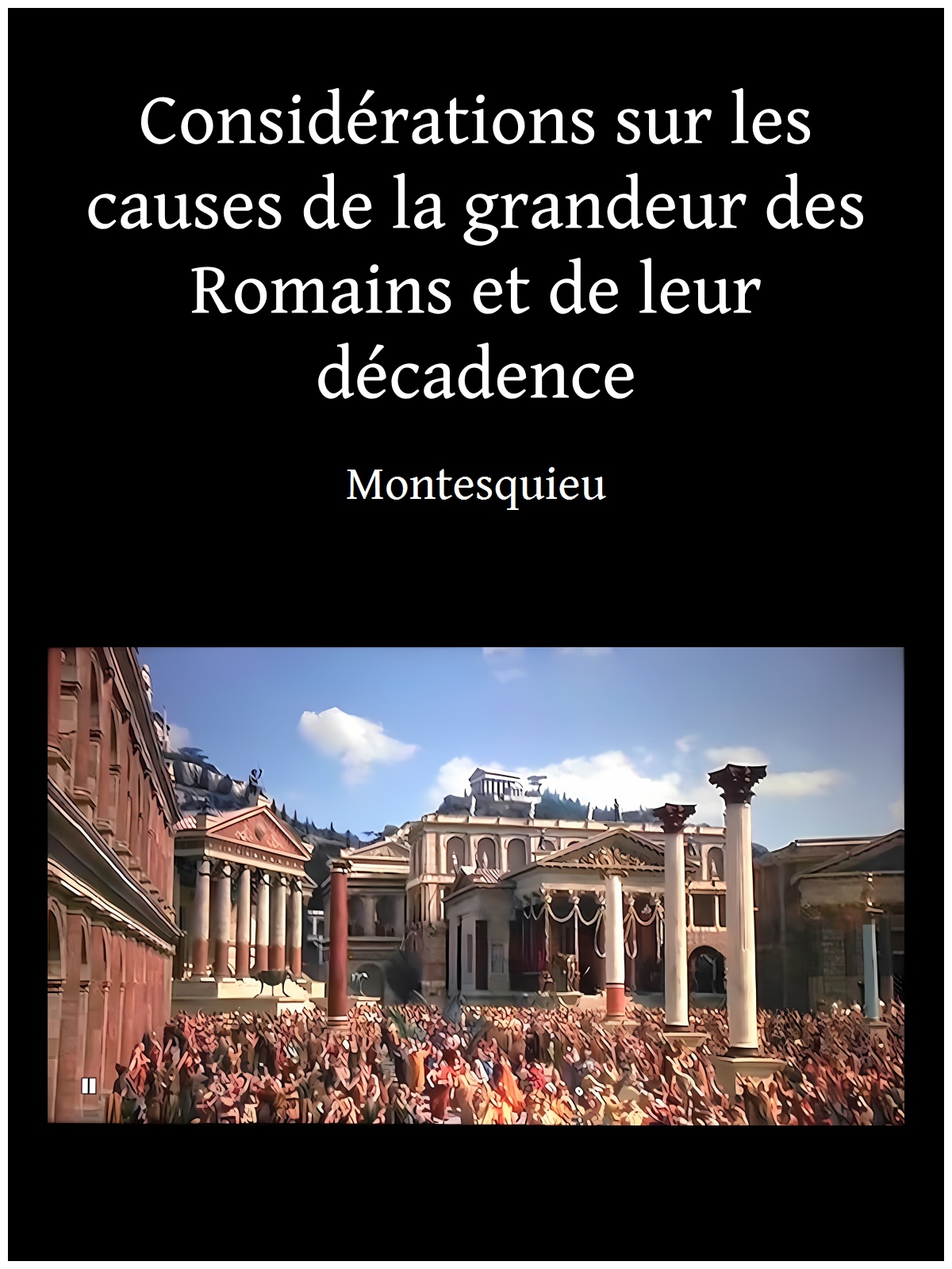 Considérations sur les causes de la grandeur des Romains et de leur décadence