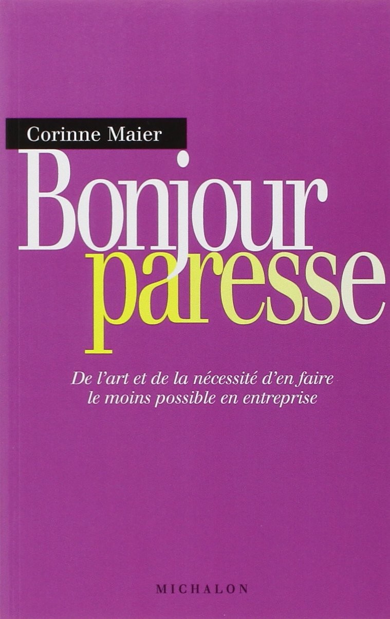 Bonjour paresse: de l'art et de la nécessité d'en faire le moins possible en entreprise