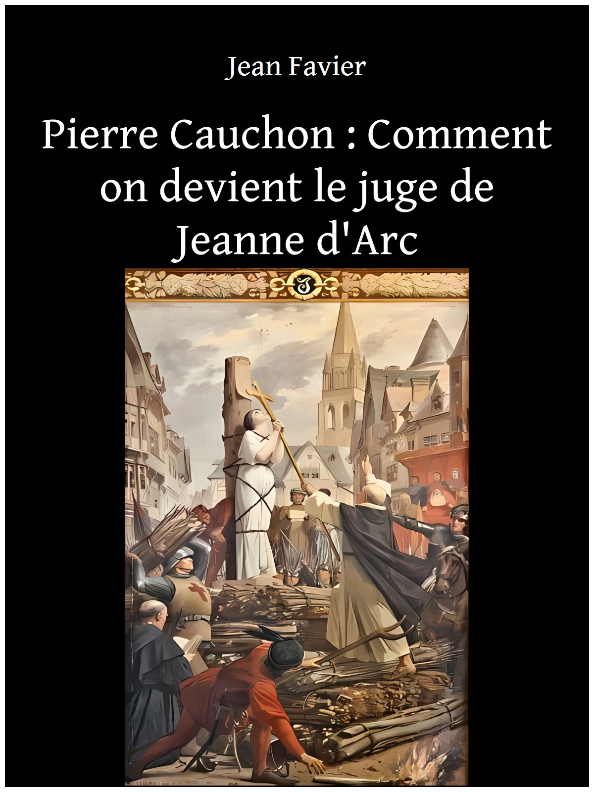 Pierre Cauchon : Comment on devient le juge de Jeanne d'Arc