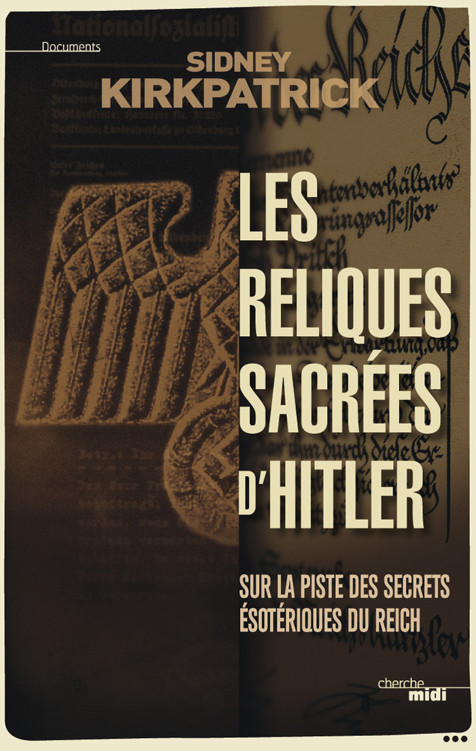 Les reliques sacrées d'Hitler - Sidney D. Kirkpatrick