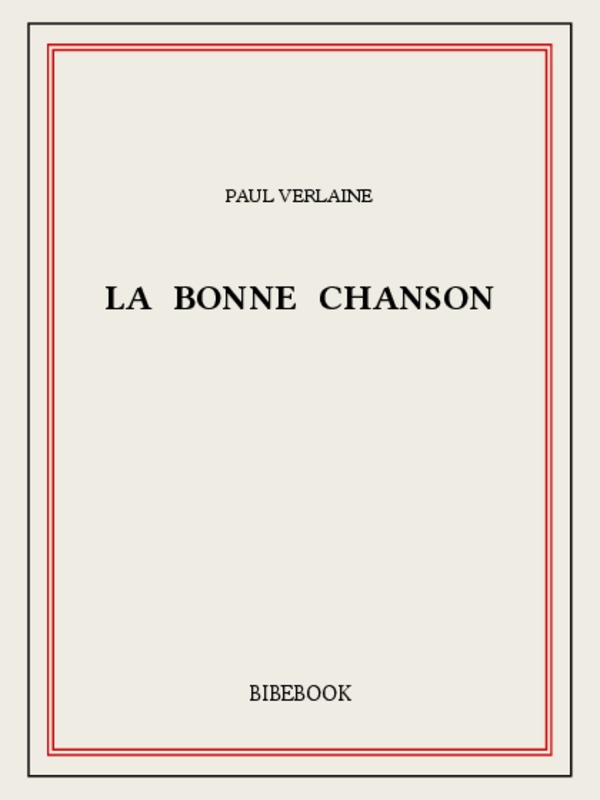 Fêtes galantes, La Bonne Chanson, précédés des Amies