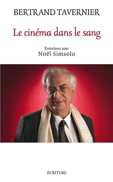 Le Cinéma Dans Le Sang - Bertrand Tavernier