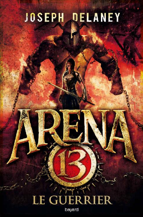 Arena 13, Tome 03 : Le guerrier (French Edition)