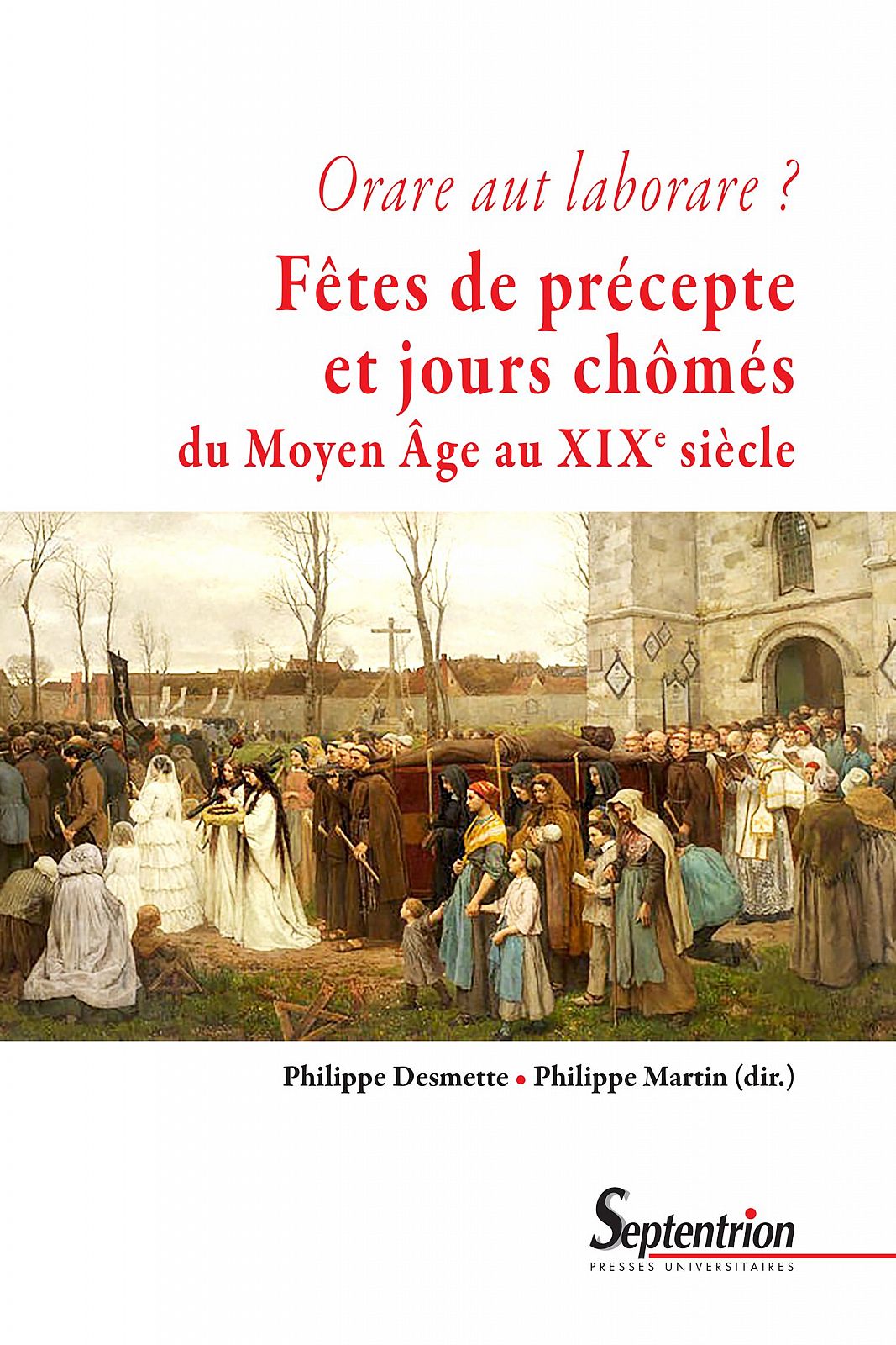Orare aut laborare ? Fêtes de précepte et jours chômés du Moyen Âge au début du xixe siècle