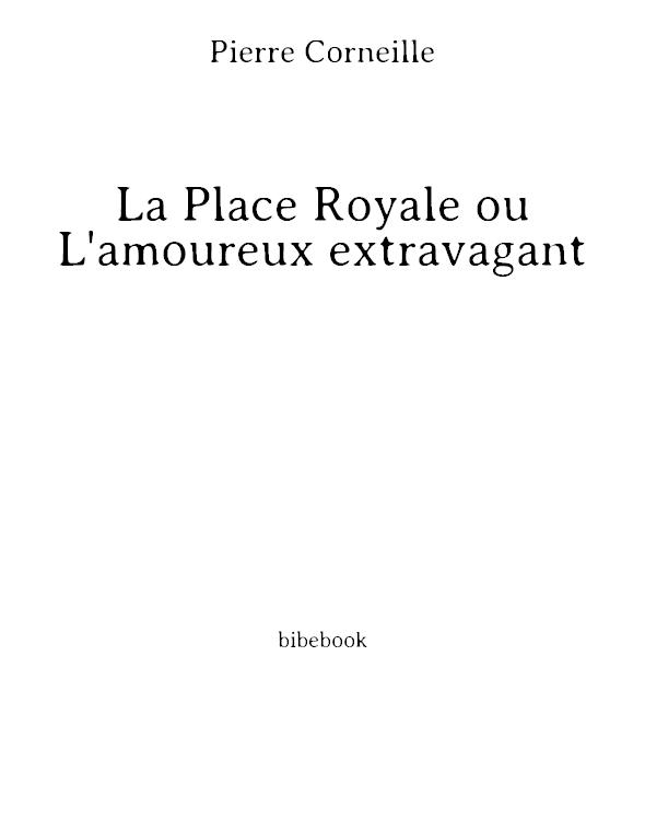 La Place Royale ou L'amoureux extravagant