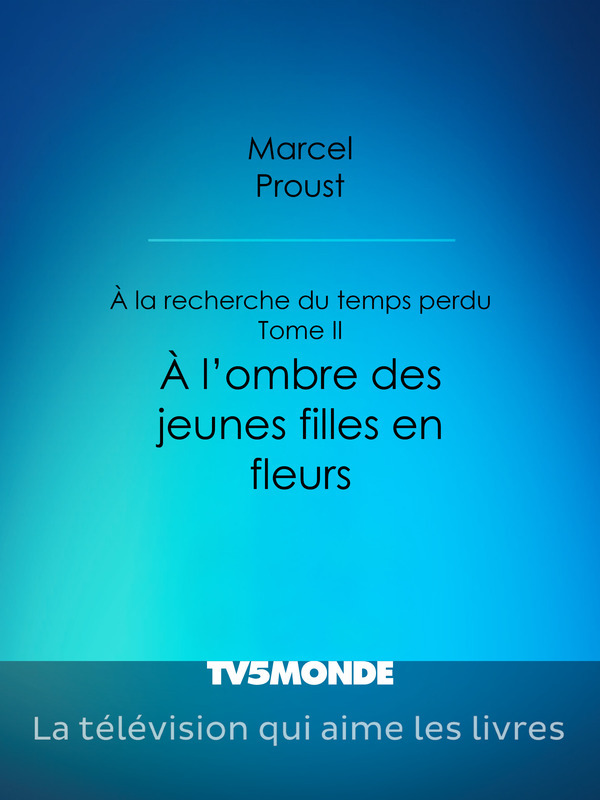A la recherche du temps perdu - Tome II - A l’ombre des jeunes filles en fleurs