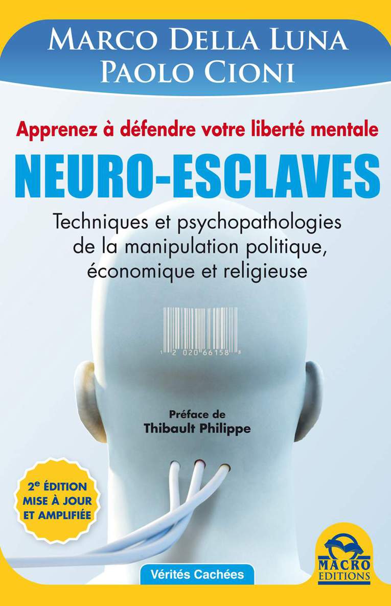 Neuro-Esclaves (nouvelle édition mise à jour et amplifiée): Techniques et psychopathologies de la manipulation politique, économique et religieuse (Vérités Cachées) (French Edition)