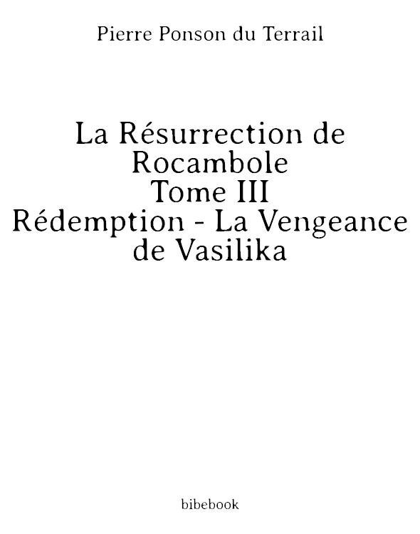 La Résurrection de Rocambole - Tome III - Rédemption - La Vengeance de Vasilika
