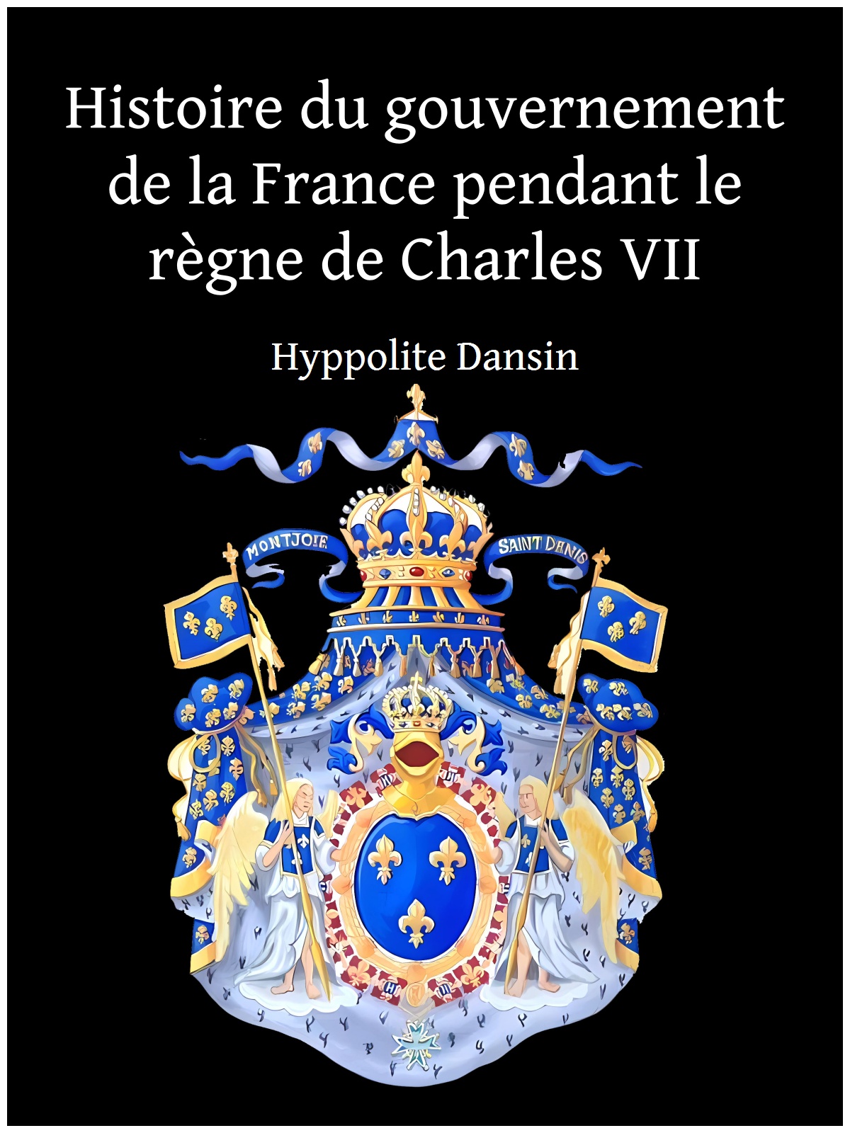 Histoire du gouvernement de la France pendant le règne de Charles VII
