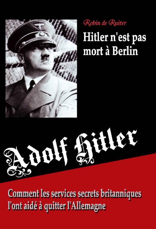 Adolf Hitler n’est pas mort à Berlin - Robin de Ruiter