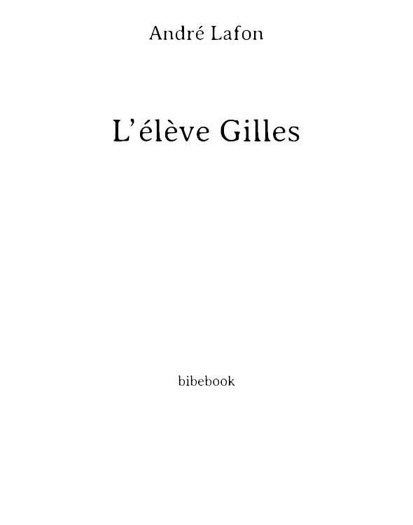 L'élève Gilles: récit. Académie française, grand prix de littérature décerné pour la première fois en 1912