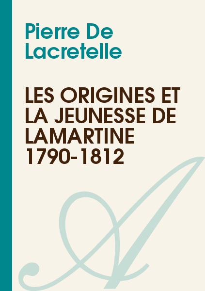 Jeunesse de Lamartine 1790-1812 - Pierre De Lacretelle