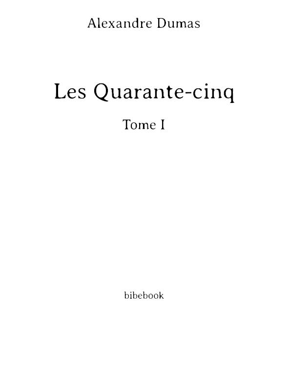 Les Quarante-Cinq, Tome I (Dodo Press)