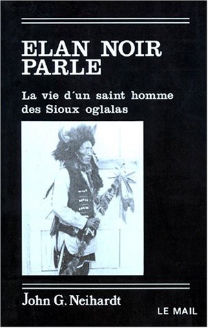 Élan Noir parle: Histoire d'un saint homme des Sioux oglalas