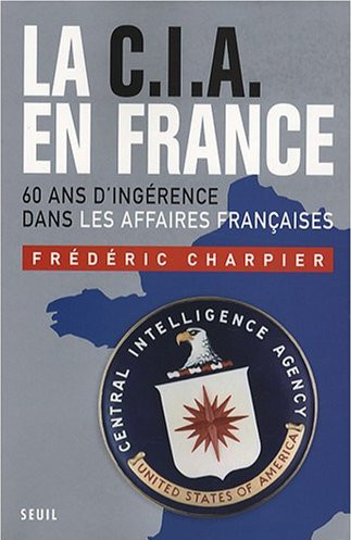 La CIA en France: 60 ans d'ingérence dans les affaires françaises