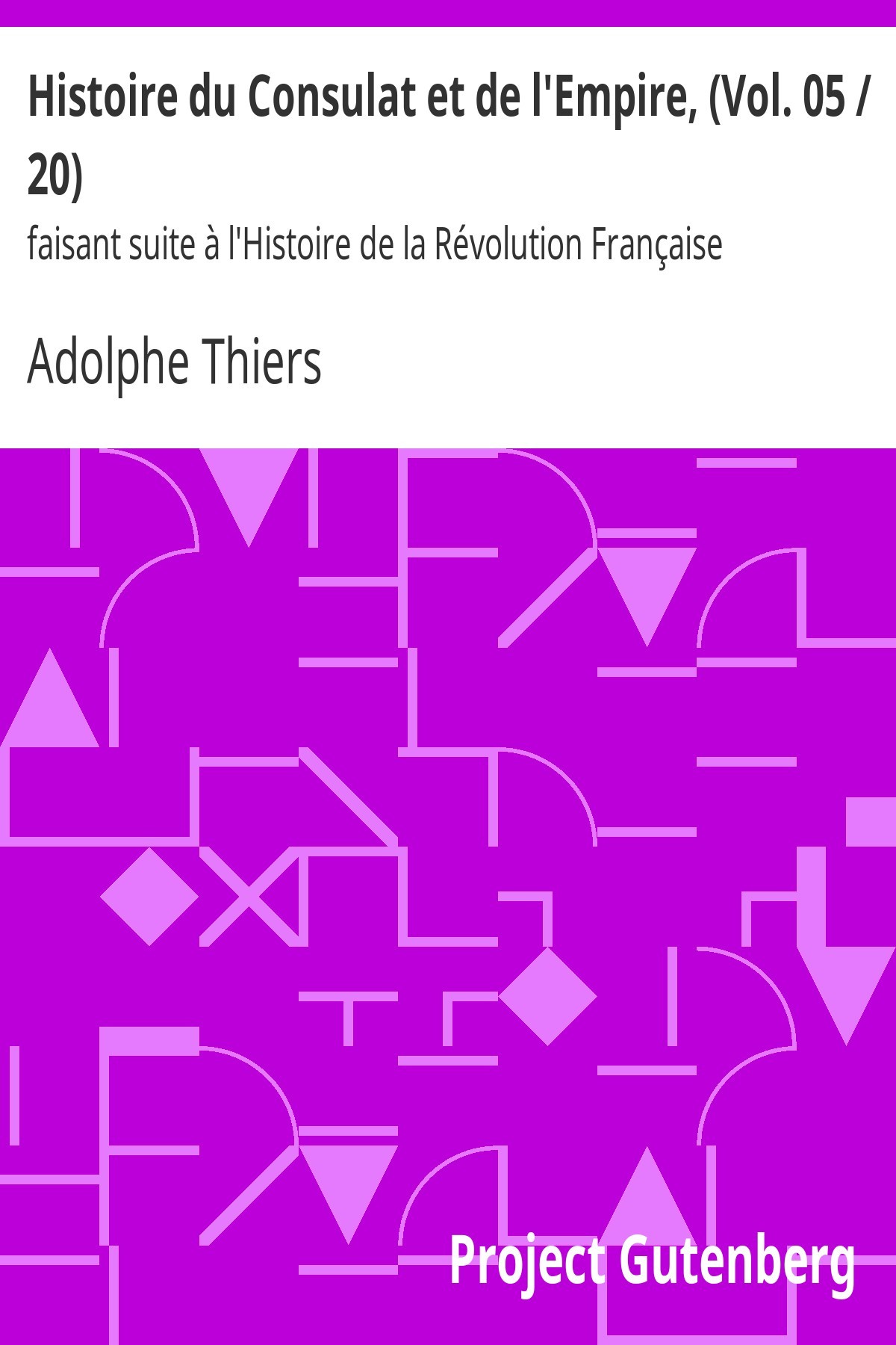 Histoire du Consulat et de l'Empire, (Vol. 05 / 20) / faisant suite à l'Histoire de la Révolution Française