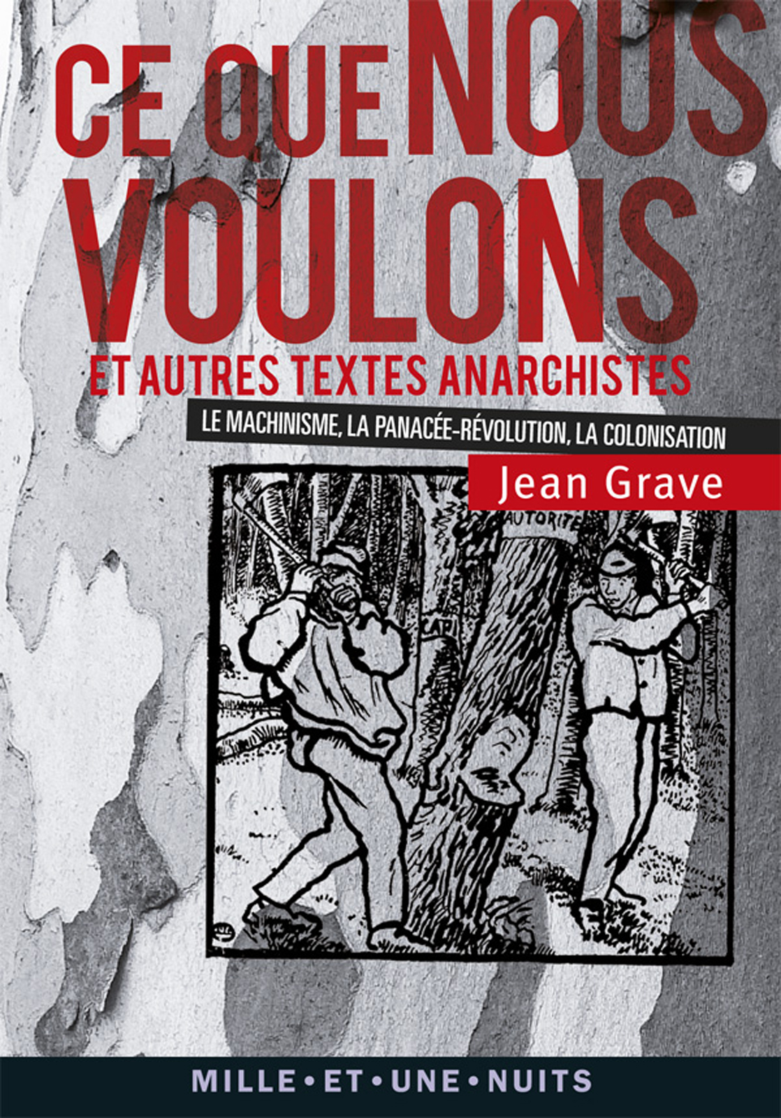 Ce que nous voulons: et autres textes anarchistes (La Colonisation, Le Machinisme, La Panacée-Révolution)
