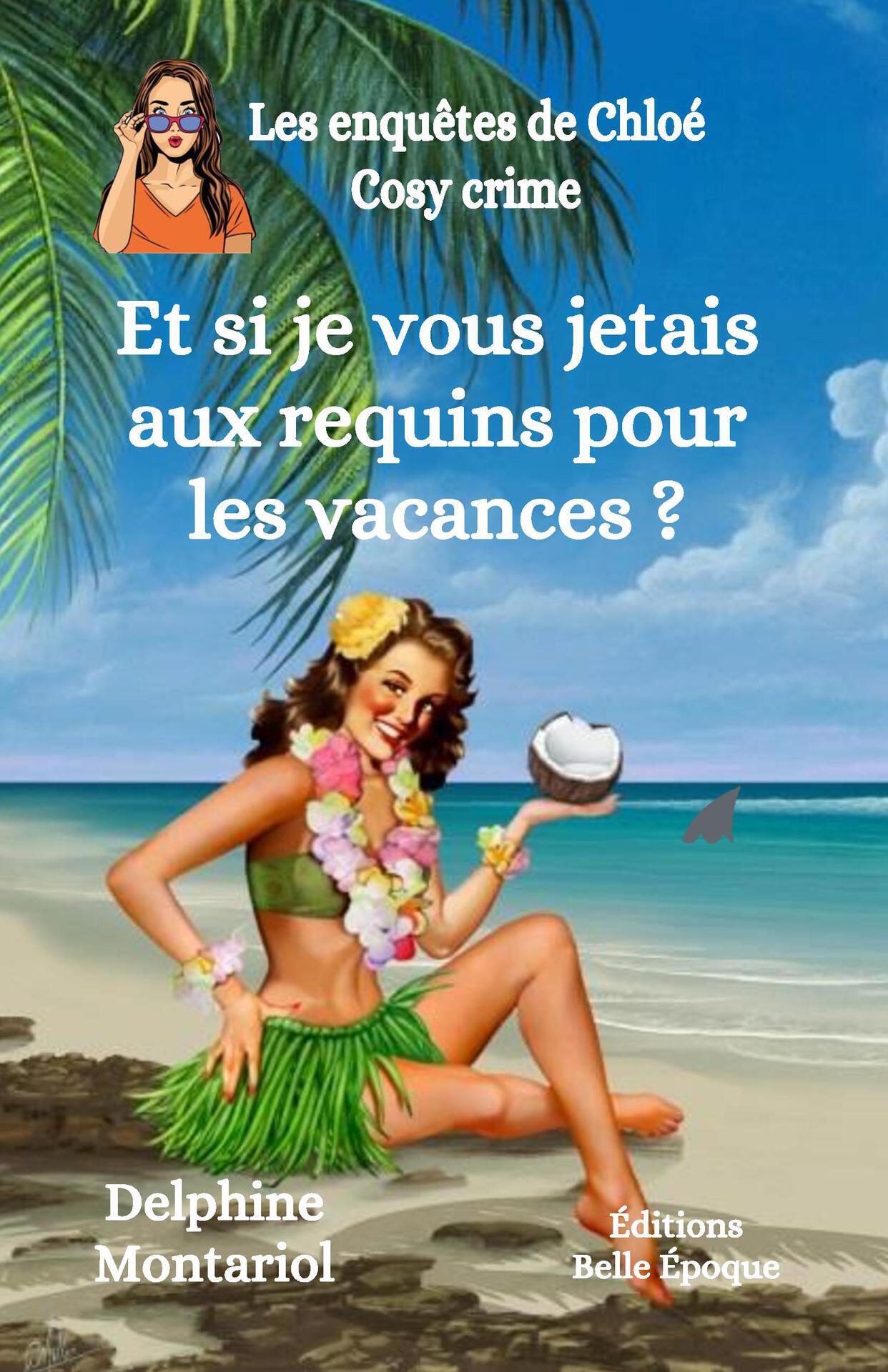 Et si je vous jetais aux requins pour les vacances ?: Cosy crime (Les enquêtes de Chloé t. 3) (French Edition)