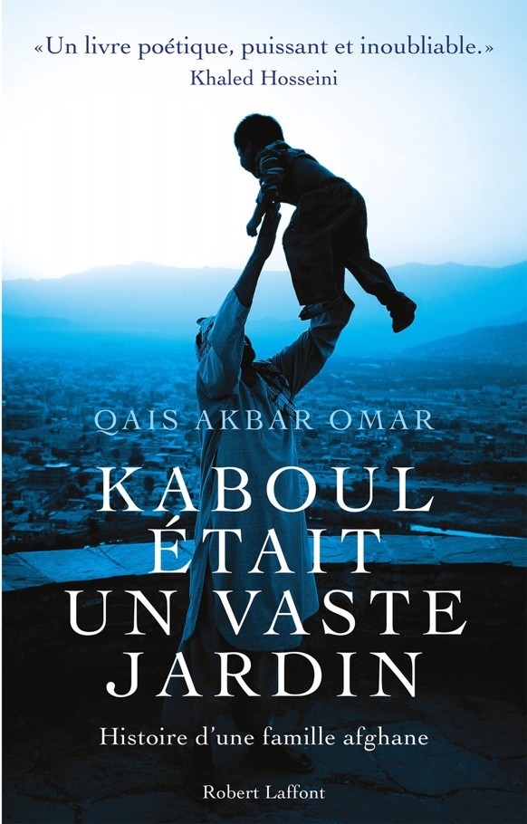 Kaboul était un vaste jardin: Histoire d'une famille afghane