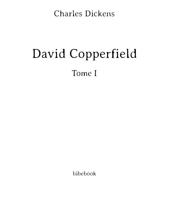David Copperfield, Tome I